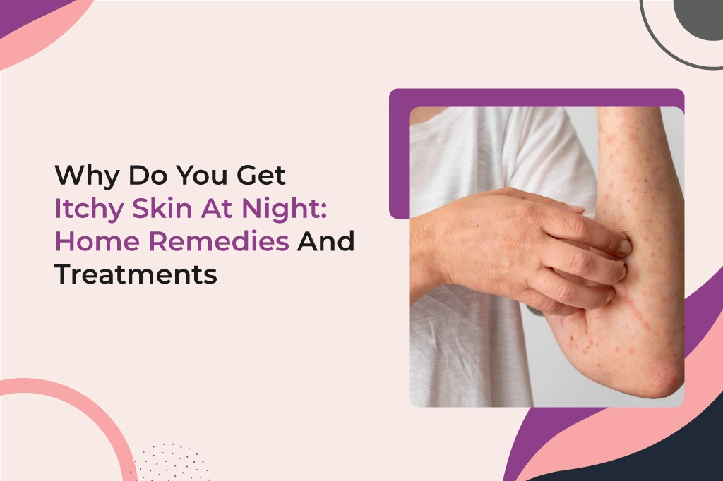 Why Do You Get Itchy Skin at Night: Home Remedies and Treatments